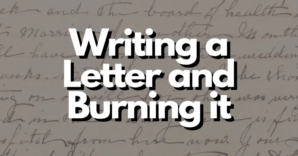 does writing a letter and burning it help