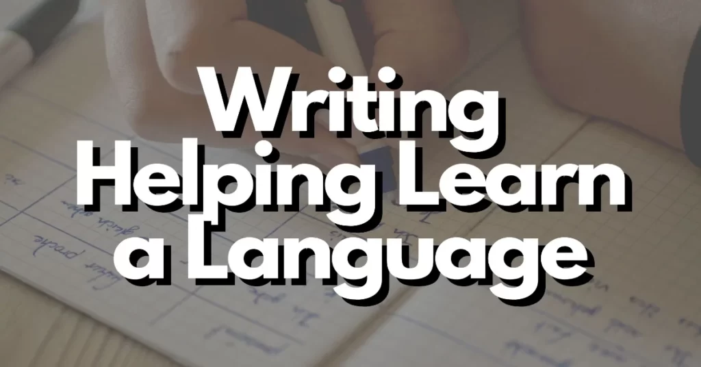 does writing help you learn a language