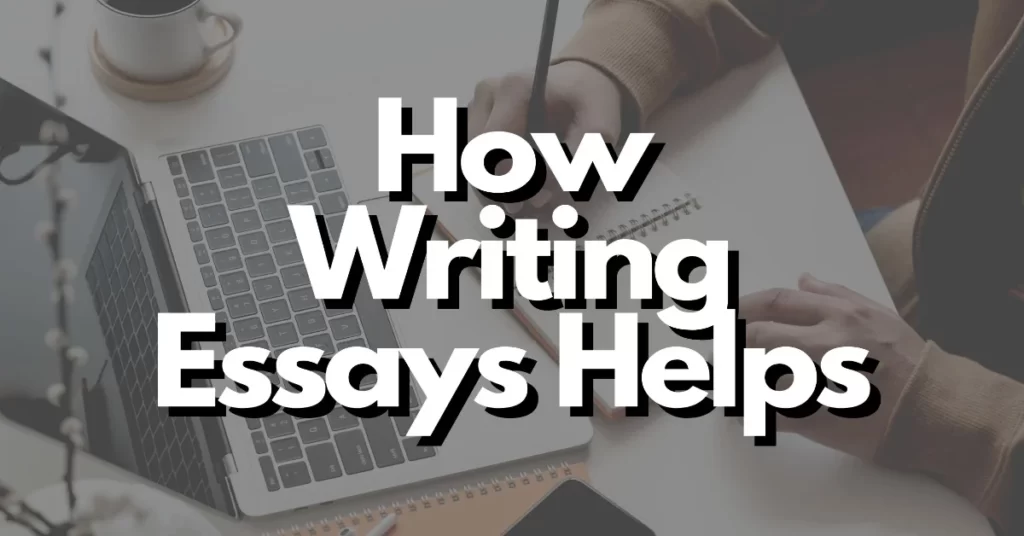 how does writing essays help you