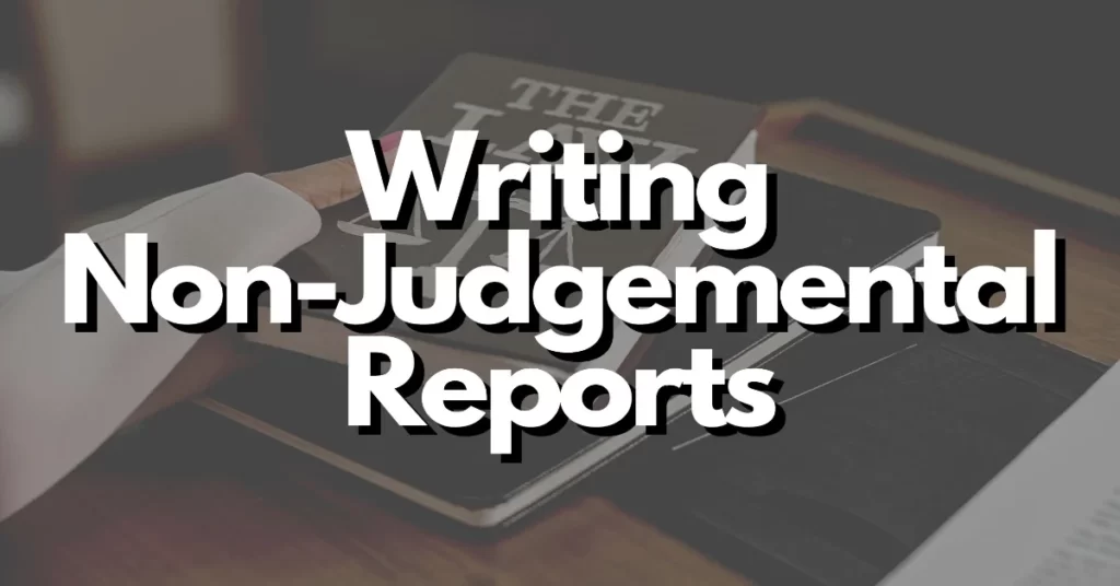 what does writing non-judgemental reports mean