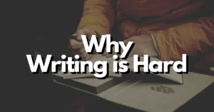 why writing is hard